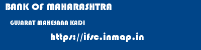 BANK OF MAHARASHTRA  GUJARAT MAHESANA KADI   ifsc code